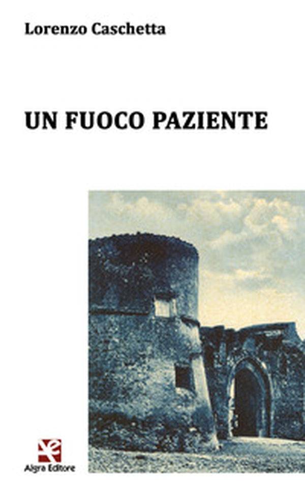 Un fuoco paziente - Librerie.coop Un fuoco paziente - Librerie.coop