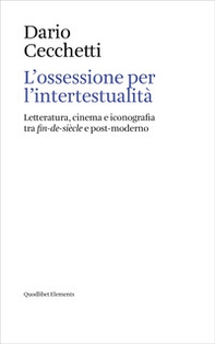 L'ossessione per l'intertestualità. Letteratura, cinema e iconografia tra fin-de-siècle e post-moderno - Librerie.coop