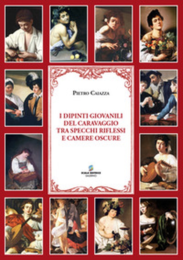 I dipinti giovanili del Caravaggio tra specchi, riflessi e camere oscure - Librerie.coop I dipinti giovanili del Caravaggio tra specchi, riflessi e camere oscure - Librerie.coop