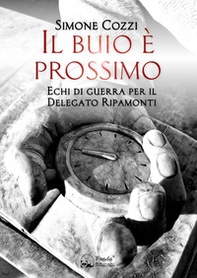 Il buio è prossimo. Echi di guerra per il Delegato Ripamonti - Librerie.coop