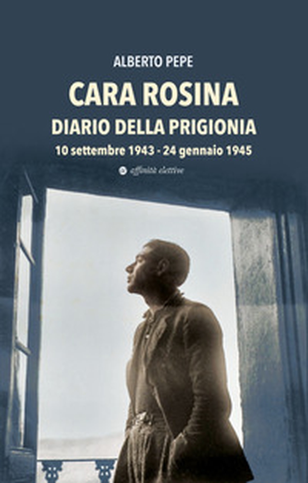 Cara Rosina. Diario della prigionia 10 settembre 1943-24 gennaio 1945 - Librerie.coop Cara Rosina. Diario della prigionia 10 settembre 1943-24 gennaio 1945 - Librerie.coop