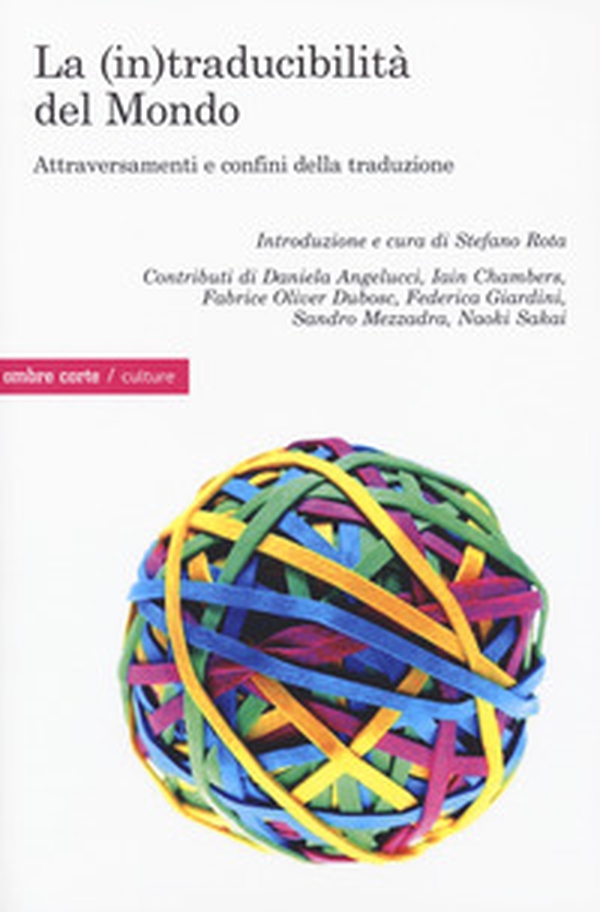 La (in)traducibilità del mondo. Attraversamenti e confini della traduzione - Librerie.coop La (in)traducibilità del mondo. Attraversamenti e confini della traduzione - Librerie.coop