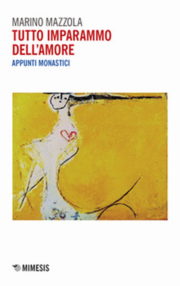 Tutto imparammo dell'amore. Appunti monastici - Librerie.coop Tutto imparammo dell'amore. Appunti monastici - Librerie.coop