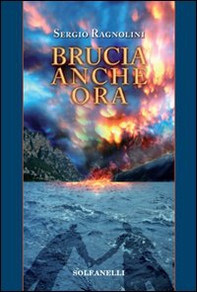 Brucia anche ora - Librerie.coop Brucia anche ora - Librerie.coop