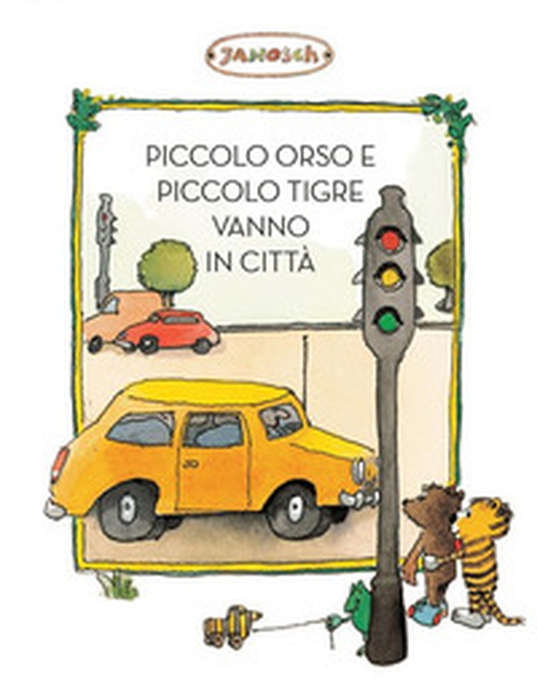 Piccolo Tigre e Piccolo Orso vanno in città - Librerie.coop Piccolo Tigre e Piccolo Orso vanno in città - Librerie.coop