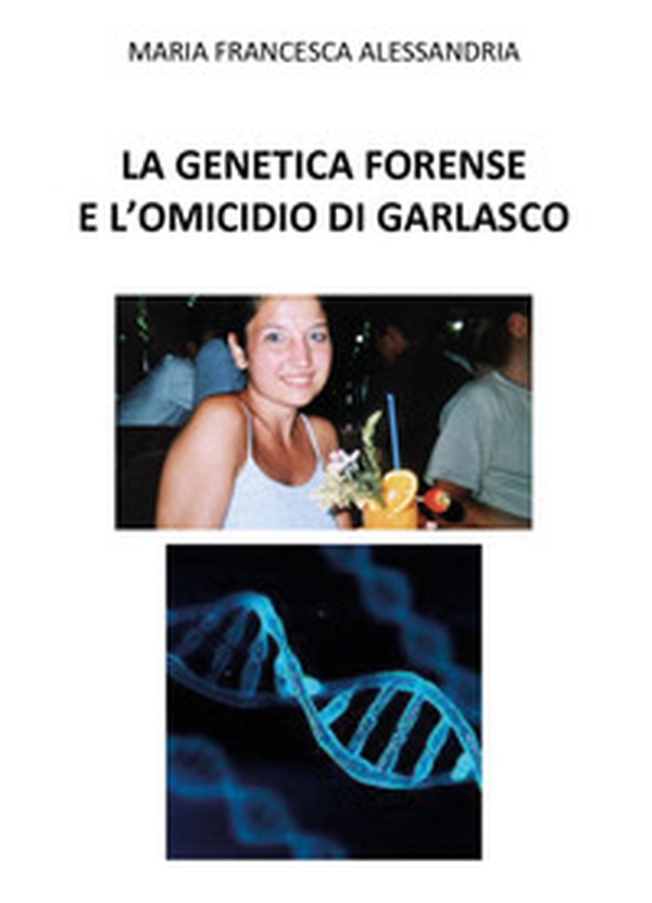La genetica forense e l'omicidio di Garlasco - Librerie.coop La genetica forense e l'omicidio di Garlasco - Librerie.coop