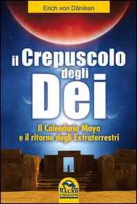 Il crepuscolo degli dei. Il calendario Maya e il ritorno degli extraterresti - Librerie.coop Il crepuscolo degli dei. Il calendario Maya e il ritorno degli extraterresti - Librerie.coop