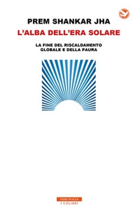 L'alba dell'era solare. La fine del riscaldamento globale e della paura - Librerie.coop L'alba dell'era solare. La fine del riscaldamento globale e della paura - Librerie.coop