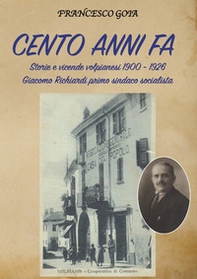Cento anni fa. Storie e vicende volpianesi 1900-1926. Giacomo Richiardi primo sindaco socialista - Librerie.coop