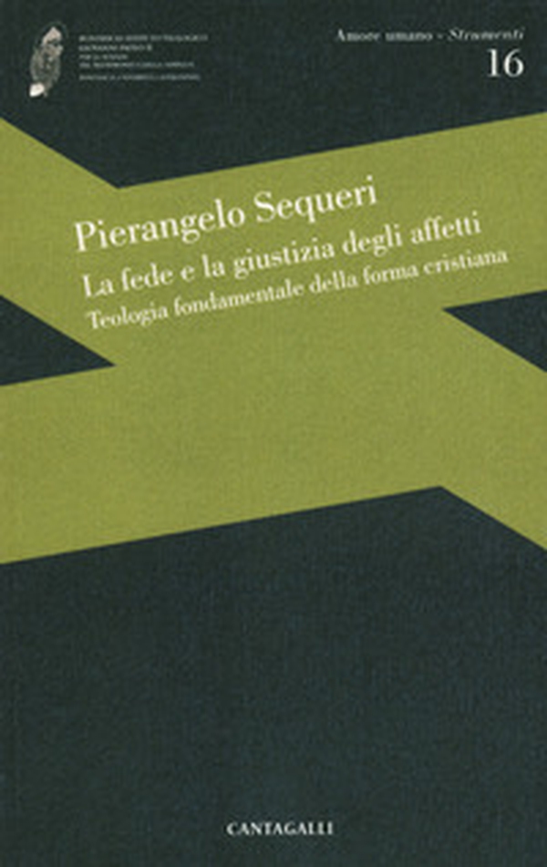 La fede e la giustizia degli affetti. Teologia fondamentale della forma cristiana - Librerie.coop La fede e la giustizia degli affetti. Teologia fondamentale della forma cristiana - Librerie.coop