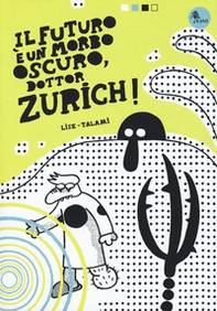 Il futuro è un morbo oscuro, dottor Zurich! - Librerie.coop