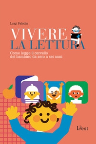 Vivere la lettura. Come legge il cervello del bambino da zero a sei anni - Librerie.coop