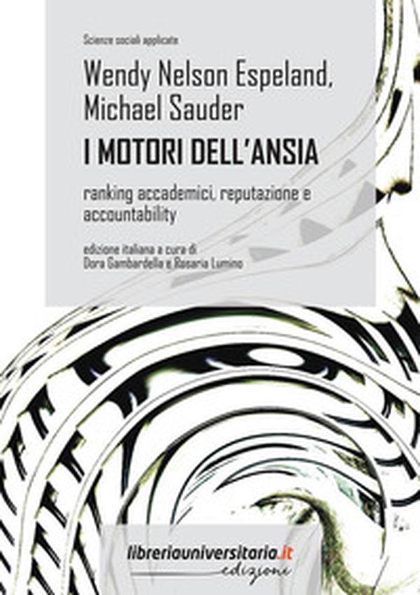 I motori dell'ansia. Ranking accademici, reputazione e accountability - Librerie.coop I motori dell'ansia. Ranking accademici, reputazione e accountability - Librerie.coop
