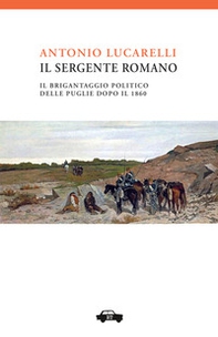 Il sergente Romano. Il brigantaggio politico delle Puglie dopo il 1861 - Librerie.coop