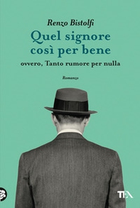 Quel signore così per bene. Ovvero, tanto rumore per nulla - Librerie.coop Quel signore così per bene. Ovvero, tanto rumore per nulla - Librerie.coop