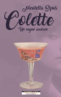 Colette. Un sogno audace - Librerie.coop Colette. Un sogno audace - Librerie.coop