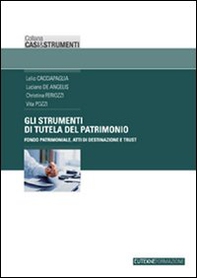 Gli strumenti di tutela del patrimonio. Fondo patrimoniale, atti di destinazione e trust - Librerie.coop