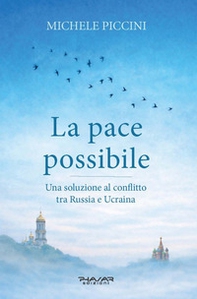 La pace possibile. Una soluzione al conflitto tra Russia e Ucraina - Librerie.coop