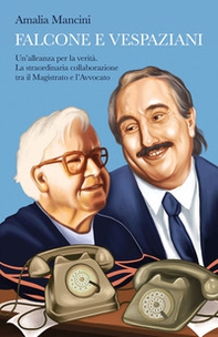 Falcone e Vespaziani. Un'alleanza per la verità. La straordinaria collaborazione tra il Magistrato e l'Avvocato - Librerie.coop Falcone e Vespaziani. Un'alleanza per la verità. La straordinaria collaborazione tra il Magistrato e l'Avvocato - Librerie.coop