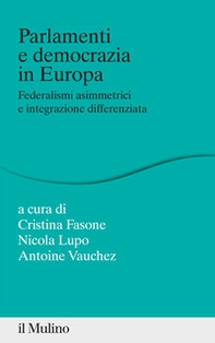 Parlamenti e democrazia in Europa. Federalismi asimmetrici e integrazione differenziata - Librerie.coop