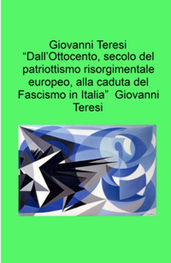 «Dall'Ottocento, secolo del patriottismo risorgimentale europeo, alla caduta del fascismo in Italia» - Librerie.coop «Dall'Ottocento, secolo del patriottismo risorgimentale europeo, alla caduta del fascismo in Italia» - Librerie.coop