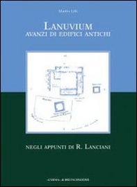 Lanuvium. Avanzi di edifici antichi negli appunti di R. Lanciani - Librerie.coop Lanuvium. Avanzi di edifici antichi negli appunti di R. Lanciani - Librerie.coop