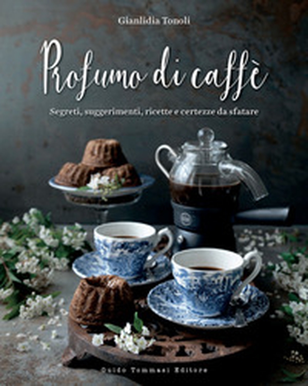 Profumo di caffè. Segreti, suggerimenti, ricette e certezze da sfatare - Librerie.coop Profumo di caffè. Segreti, suggerimenti, ricette e certezze da sfatare - Librerie.coop