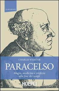 Paracelso. Magia, medicina e profezia alla fine dei tempi - Librerie.coop Paracelso. Magia, medicina e profezia alla fine dei tempi - Librerie.coop