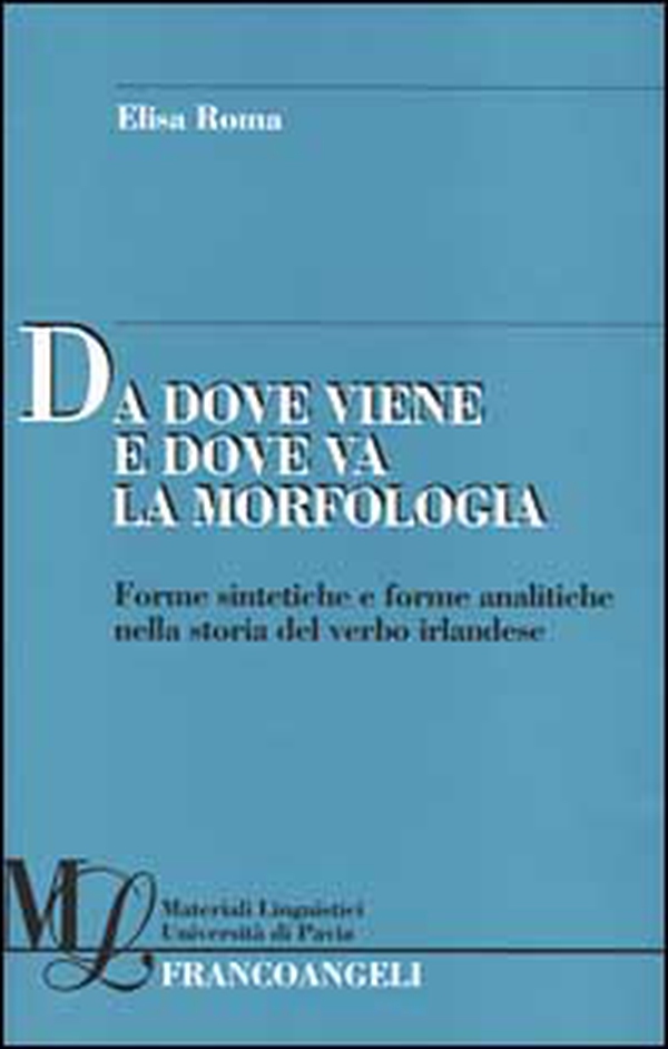 Da dove viene e dove va la morfologia. Forme sintetiche e forme analitiche nella storia del verbo irlandese - Librerie.coop