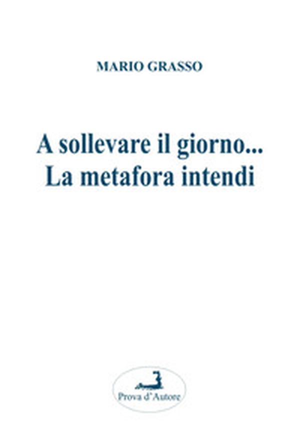 A sollevare il giorno... La metafora intendi - Librerie.coop A sollevare il giorno... La metafora intendi - Librerie.coop