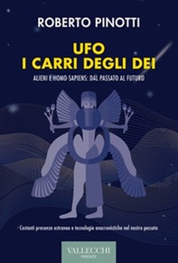 Ufo. I carri degli dei. Alieni e homo-sapiens: dal passato al futuro - Librerie.coop