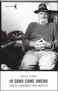 Io sono come Omero. Vita di Lawrence Ferlinghetti - Librerie.coop