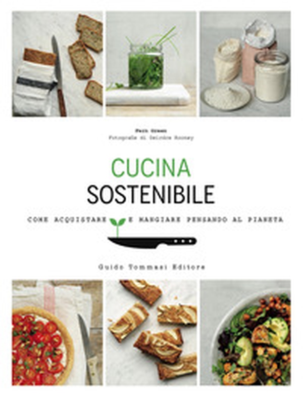 Cucina sostenibile. Come acquistare e mangiare pensando al pianeta - Librerie.coop Cucina sostenibile. Come acquistare e mangiare pensando al pianeta - Librerie.coop