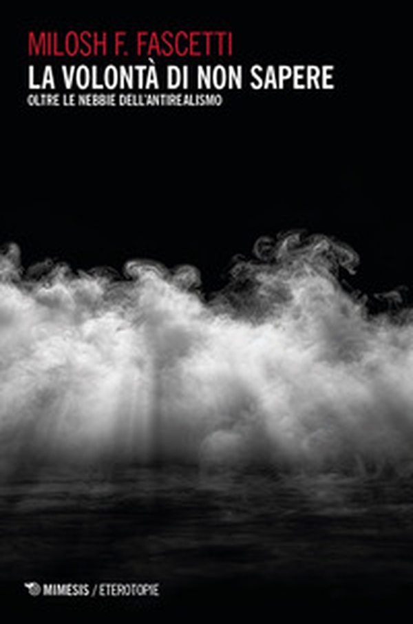 La volontà di non sapere. Oltre le nebbie dell'antirealismo - Librerie.coop