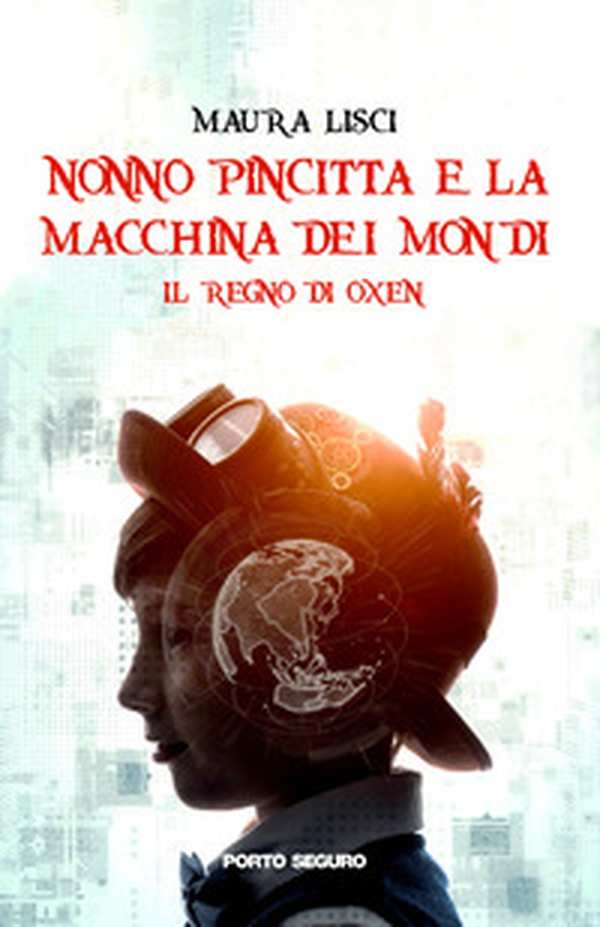 Il regno di Oxen. Nonno Pincitta e la macchina dei mondi - Librerie.coop Il regno di Oxen. Nonno Pincitta e la macchina dei mondi - Librerie.coop