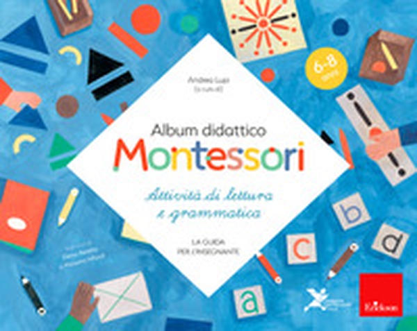 Album didattico Montessori. Attività di scrittura e grammatica. (6-8 anni). La guida per l'insegnante - Librerie.coop Album didattico Montessori. Attività di scrittura e grammatica. (6-8 anni). La guida per l'insegnante - Librerie.coop