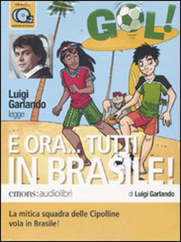 E ora... Tutti in Brasile! letto da Luigi Garlando. Audiolibro. 2 CD Audio - Librerie.coop E ora... Tutti in Brasile! letto da Luigi Garlando. Audiolibro. 2 CD Audio - Librerie.coop