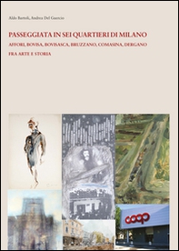 Passeggiata e in sei quartieri di Milano. Affori, Bovisa, Bovisasca, Bruzzano, Comasina, Dergano. Fra arte e storia - Librerie.coop Passeggiata e in sei quartieri di Milano. Affori, Bovisa, Bovisasca, Bruzzano, Comasina, Dergano. Fra arte e storia - Librerie.coop