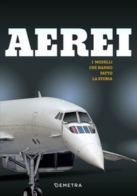 Aerei. I modelli che hanno fatto la storia - Librerie.coop Aerei. I modelli che hanno fatto la storia - Librerie.coop