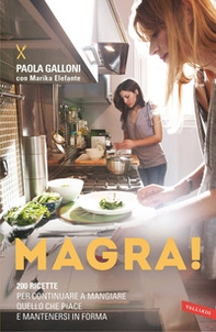 Magra! 200 ricette per continuare a mangiare quello che piace e mantenersi in forma - Librerie.coop Magra! 200 ricette per continuare a mangiare quello che piace e mantenersi in forma - Librerie.coop