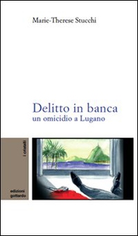 Delitto in banca. Un omicidio a Lugano - Librerie.coop
