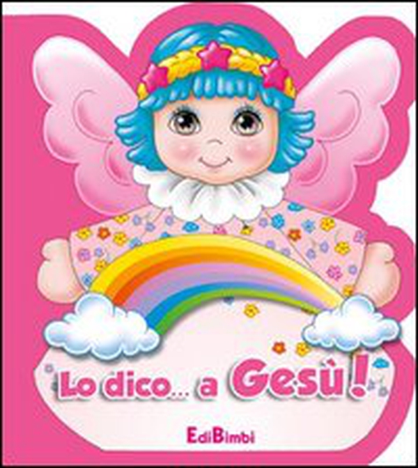 Lo dico... a Gesù! - Librerie.coop Lo dico... a Gesù! - Librerie.coop