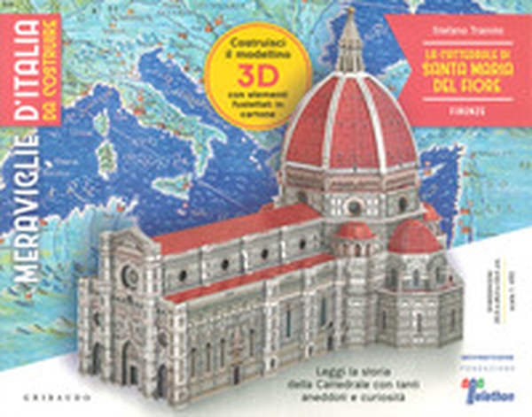 La Cattedrale di Santa Maria del Fiore. Firenze. Meraviglie d'Italia da costruire - Librerie.coop