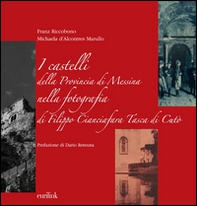 I castelli della provincia di Messina nella fotografia di Filippo Cianciafara Tasca di Cutò - Librerie.coop