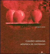 Missagia Claudio. Metafisica del quotidiano. Ediz. italiana, inglese e francese - Librerie.coop