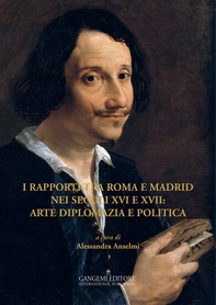I rapporti tra Roma e Madrid nei secoli XVI e XVII: arte diplomazia e politica - Librerie.coop I rapporti tra Roma e Madrid nei secoli XVI e XVII: arte diplomazia e politica - Librerie.coop