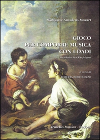 Gioco per comporre musica con i dadi senza intendersi di musica o di composizione. Musikalisches Würfelspiel - Librerie.coop