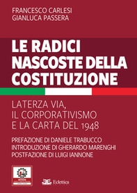 Le radici nascoste della Costituzione. La terza via, il corporativismo e la carta del 1948 - Librerie.coop