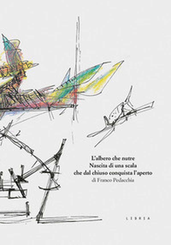 L'albero che nutre. Nascita di una scala che dal chiuso conquista l'aperto - Librerie.coop