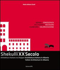 Shekulli XX Secolo. Arkitektura Italiane ne Shqiperi-Architettura italiana in Albania-Italian Architecture in Albania. Ediz. italiana, inglese e albanese - Librerie.coop